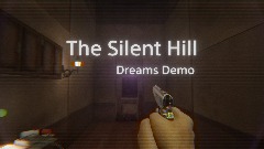 The Silent Hill (Dreams Demo) W.I.P