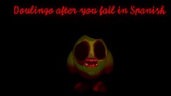 <term> *Ay| Duolingo after you fail in Spanish*