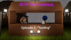 IS|Time Twisted [Episode 1] OLD