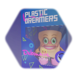 PLASTIC DREAMERS | DebonaireToast Edition