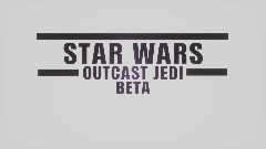 STAR WARS: OUTCAST JEDI (BETA)