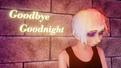 Goodbye Goodnight
