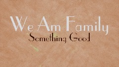 We Am Family - Something Good