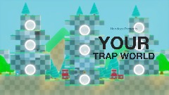 · YOUR TRAP WORLD ·