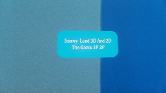 Snowy Land 3D And 2D The game 1P 2P