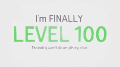 I'm FINALLY Level 100!!!