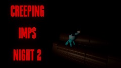 CREEPING IMPS NIGHT 2