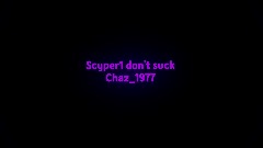 Scypher1 don't suck Chaz_1977