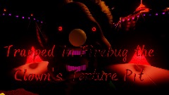 Firebug the Clown's Torture Pit