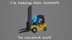 I'm taking this forklift to coconut mall (meme)