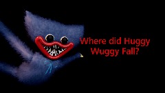Where Did Huggy Wuggy Fall?