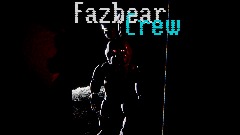 Fazbear Crew W.I.P
