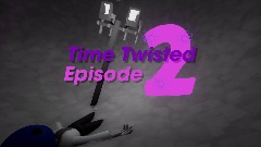 IS|Time Twisted [Episode *2*]