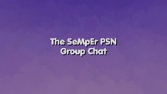 The SeMpEr PSN Group Chat [17/99]