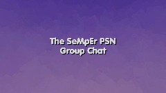 The SeMpEr PSN Group Chat [16/99]