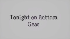 Bottom Gear (Pi44am0nkey)