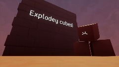 Explodey cubes