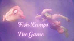 Fish Lumps - The Game