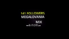 141 FOLLOWERS MEGALOVANIA MIX