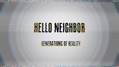 Hello Neighbor Generations of Reality Public Beta