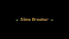 Slime Breaker
