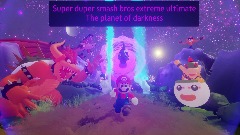 Super duper smash bros extreme ultimate the Planet of darkness