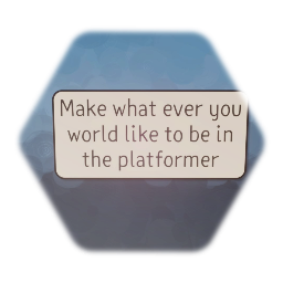 Make what ever you world like for the platformer