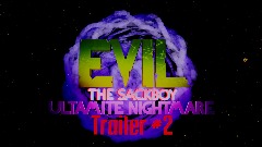 Evil the Sackboy: The Ultimate Nightmare TRAILER #2