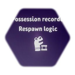 Possession recorder Respawn Logic