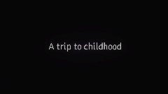 A trip to childhood