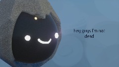hey guys I'm not dead