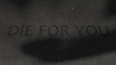 DIE FOR YOU