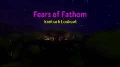 Fears of Fathom: Ironbark Lookout