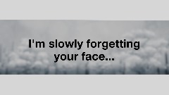 I'm slowly forgetting your face [PSP]