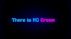 There Is No Dream