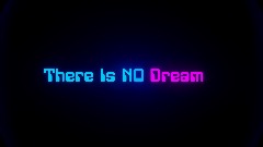 There Is No Dream
