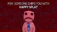 POV: SOMEONE SHIPS YOU WITH HAPPY SPLAT (Animation Meme)