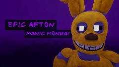 Epic Afton: MANIC MONDAY (HOTFIX, STILL A DEMO)