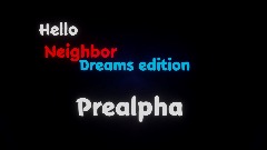 HELLO NEIGHBOR DREAMS EDITION V0.0.1 pre alpha