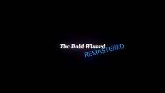 The Bald Wizard REMASTERED Teaser Trailer