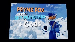 PRYME FOX AGAINST SKY MONSTERS  AND GODS