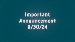 Important Announcement 8/30/24