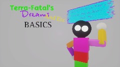 Terra-Fatal's Dreams And Etc Basic's.