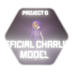 PROJECT 0 // OFFICIAL CHARLIE MODEL (but on my account)