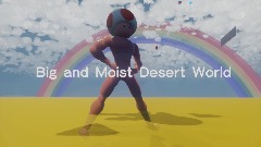 Big and Moist Desert World