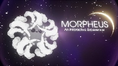 *MORPHEUS* [An Interactive Experience] [1.1]
