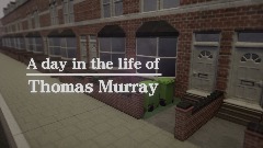 Day In The Life Of Thomas \x4d;urray [WIP]