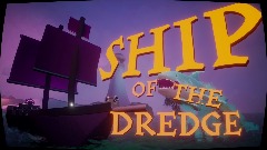 Ship Of The Dredge  - A Game Concept Demo