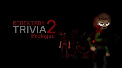 Rodekirby Trivia 2: Prologue (UNDER CONSTRUCTION)