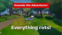 Amanda the Adventurer: Everything rots